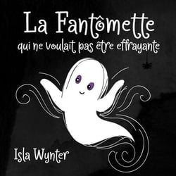 La Fantômette qui ne voulait pas être effrayante - La Fille Fantôme, #1