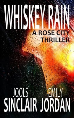 Whiskey Rain: A Rose City Thriller - The Rose City Thriller Series, #1