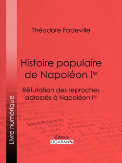 Histoire populaire de Napoléon Ier - Réfutation des reproches adressés à Napoléon Ier
