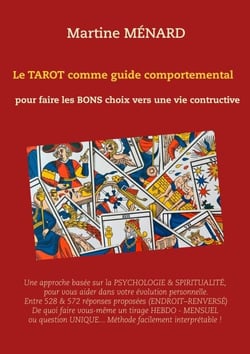 Le tarot comme guide comportemental. - pour faire les bons choix vers une vie constructive.