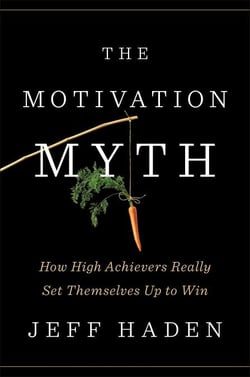 The Motivation Myth - How High Achievers Really Set Themselves Up to Win