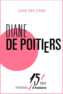 Diane de Poitiers - 15mn d'Histoire