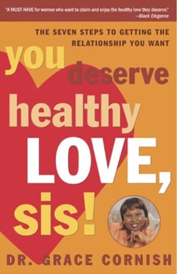 You Deserve Healthy Love, Sis! - The Seven Steps to Getting the Relationship You Want