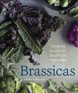 Brassicas - Cooking the World's Healthiest Vegetables: Kale, Cauliflower, Broccoli, BrusselsSprouts and More [A Cookbook]