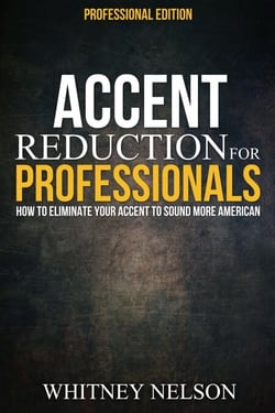 Accent Reduction For Professionals: How to Eliminate Your Accent to Sound More American