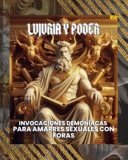 Lujuria y Poder: Invocaciones Demoníacas para Amarres Sexuales con Foras (Spanish Edition) - Lujuria y Poder: Invocaciones Demoníacas para Amarres Sexuales, #1