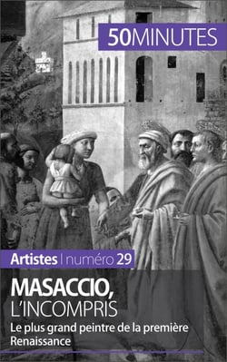 Masaccio, l'incompris - Le plus grand peintre de la première Renaissance