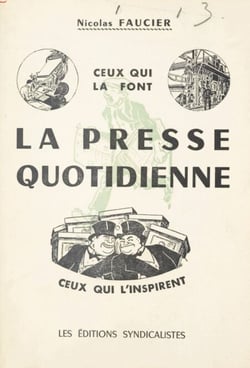 La presse quotidienne - Ceux qui la font, ceux qui l'inspirent