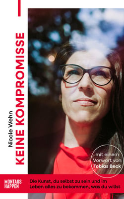 Keine Kompromisse - Die Kunst, du selbst zu sein und im  Leben alles zu bekommen, was du willst