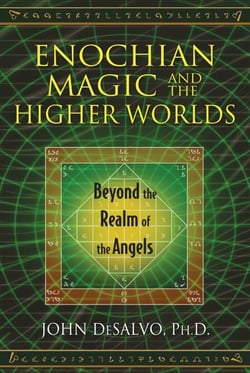 Enochian Magic and the Higher Worlds - Beyond the Realm of the Angels
