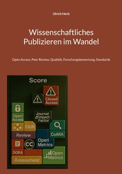 Wissenschaftliches Publizieren im Wandel - Open Access, Peer Review, Qualität, Forschungsbewertung, Standards