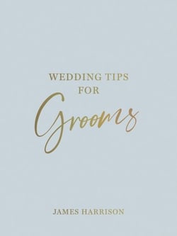 Wedding Tips for Grooms - Helpful Tips, Smart Ideas and Disaster Dodgers for a Stress-Free Wedding Day