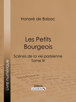 Les Petits bourgeois - Scènes de la vie parisienne – Tome III