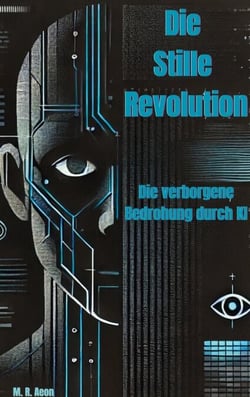 Die Stille Revolution - Die verborgene Bedrohung durch KI