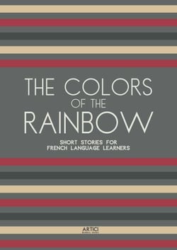 The Colors of the Rainbow: Short Stories for French Language Learners