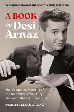 A Book (Expanded Edition) - The Outspoken Memoirs of the Man Who “Loved Lucy”—and Revolutionized Television (Exclusive New Material with Commentary by Lucie Arnaz)