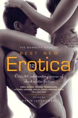 The Mammoth Book of Best New Erotica 12 - Over 40 outstanding pieces of short erotic fiction