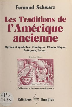 Les traditions de l'Amérique ancienne - Mythes et symboles : olmèques, chavin, mayas, aztèques, incas...