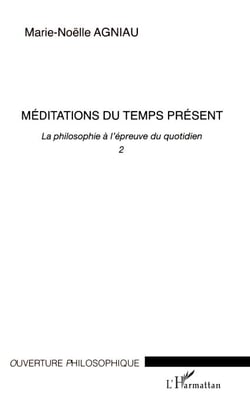 Méditations du temps présent - La philosophie à l'épreuve du quotidien - 2