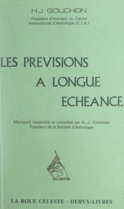 Les prévisions à longue échéance - Étude expérimentale très détaillée des directions et transits. Complément des directions primaires et de l'horoscope annuel simplifié
