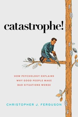 Catastrophe! - How Psychology Explains Why Good People Make Bad Situations Worse