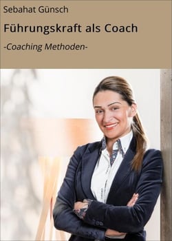 Führungskraft als Coach - -Coaching Methoden-