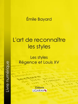 L'art de reconnaître les styles - Les styles Régence et Louis XV