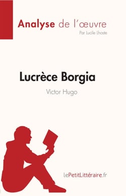 Lucrèce Borgia de Victor Hugo (Fiche de lecture) - Analyse complète et résumé détaillé de l'oeuvre