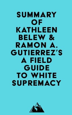 Summary of Kathleen Belew &amp; Ramon A. Gutierrez's A Field Guide to White Supremacy