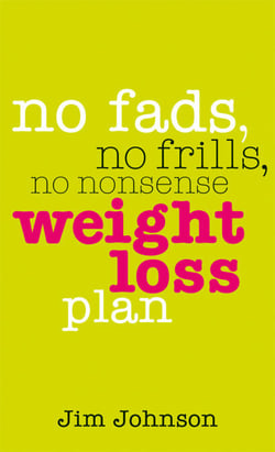 No Fads, No Frills, No Nonsense Weight Loss Plan - A Pocket Guide to What Works