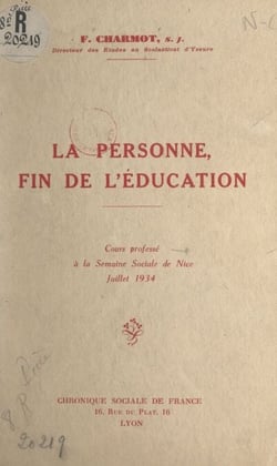 La personne, fin de l'éducation - Cours professé à la Semaine sociale de Nice, juillet 1934