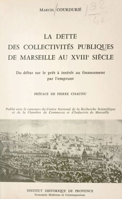 La dette des collectivités publiques de Marseille au XVIIIe siècle - Du débat sur le prêt à intérêt, au financement par l'emprunt