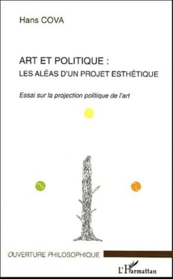 Art et politique - Les aléas d'un projet esthétique Essai sur la projection politique de l'art - Essai sur la projection politique de l'art