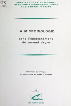 La microbiologie dans l'enseignement du second degré - Information scientifique des professeurs de lycées et collèges