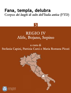 Fana, templa, delubra. Corpus dei luoghi di culto dell'Italia antica (FTD) - 3 - Regio IV: Alife, Bojano, Sepino