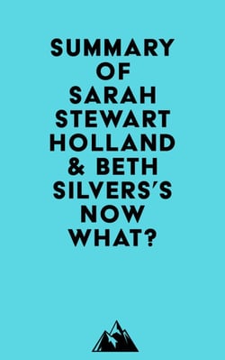Summary of Sarah Stewart Holland &amp; Beth Silvers's Now What?