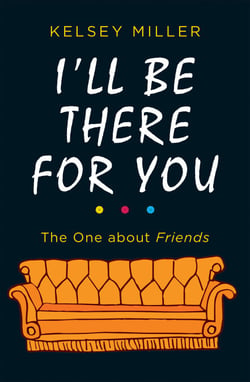 I'll Be There For You - The ultimate book for Friends fans everywhere
