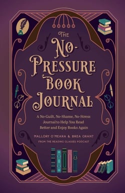 The  No-Pressure Book Journal - A No-Guilt, No-Shame, No-Stress Journal to Help You Read Better and Enjoy Books Again