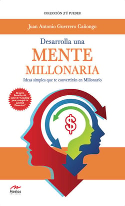 Desarrolla una mente millonaria - Ideas simples que te convertirán en millonario