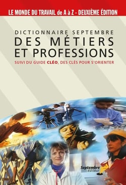 Dictionnaire Septembre des métiers et professions - SUIVI DU GUIDE CLÉO, DES CLÉS POUR S’ORIENTER