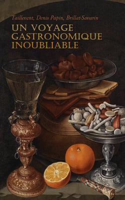 Un Voyage Gastronomique Inoubliable - Le viandier de Taillevent, La maniere d'amolir les os, Physiologie du goût, etc.