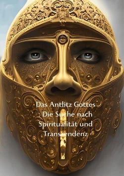 Das Antlitz Gottes : Die Suche nach Spiritualität und Transzendenz