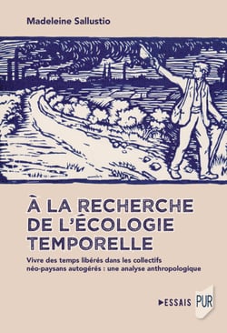 À la recherche de l'écologie temporelle - Vivre des temps libérés dans les collectifs néo-paysans autogérés : une analyse anthropologique
