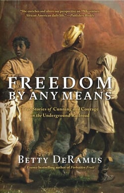 Freedom by Any Means - Con Games, Voodoo Schemes, True Love and Lawsuits on the Underground Railroad