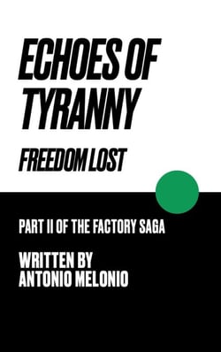 Echoes of Tyranny: Freedom Lost - The Factory Saga, #2