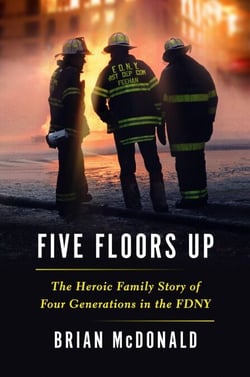 Five Floors Up - The Heroic Family Story of Four Generations in the FDNY