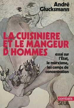 La Cuisinière et le mangeur d'hommes. Essai sur l'Etat, le marxisme, les camps de concentration - Essai sur l'Etat, le marxisme, les camps de concentration