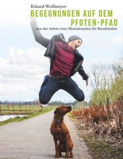 Begegnungen auf dem Pfoten-Pfad - Aus der Arbeit eines Mentalcoaches für Hundhalter
