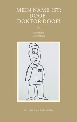 Mein Name ist: Doof. Doktor Doof! - Geschichte einer Utopie
