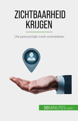 Zichtbaarheid krijgen - Uw persoonlijke merk ontwikkelen